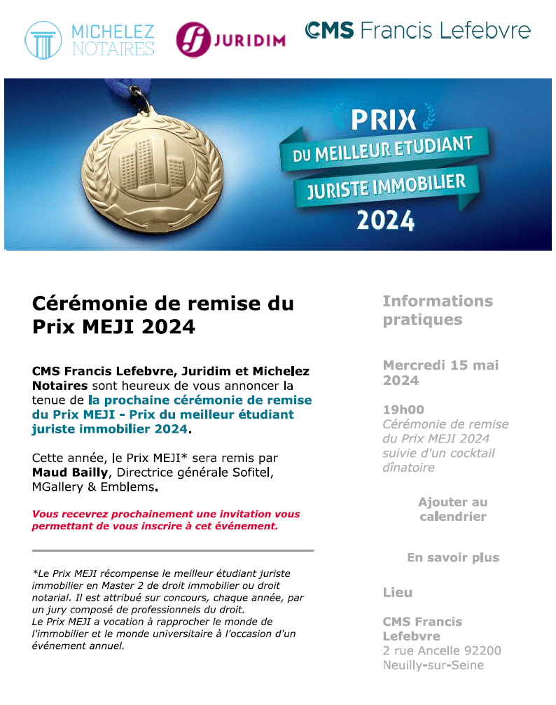 Michelez Notaires, Juridim et CMS Francis Lefebvre sont heureux de vous annoncer la tenue de la prochaine cérémonie de remise du Prix MEJI – Prix du meilleur étudiant juriste immobilier 2024. Cette année, le Prix MEJI sera remis par Maud Bailly, Directrice générale Sofitel, MGallery & Emblems.