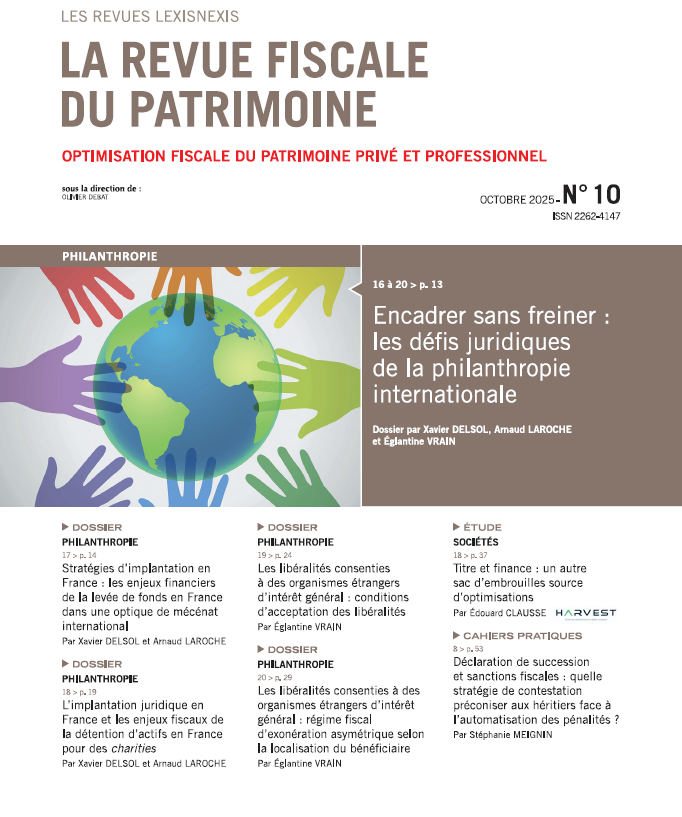 Encadrer sans freiner : les défis juridiques de la philanthropie internationale
Dans le numéro d’octobre 2025 de la Revue Fiscale du Patrimoine, Eglantine Vrain, Notaire associée chez Michelez Notaires, signe aux côtés de Xavier Delsol et Arnaud Laroche avocats au sein du Cabinet Delsol Avocats un dossier consacré aux libéralités transfrontalières.
À travers quatre études complémentaires, les auteurs analysent les conditions civiles et fiscales dans lesquelles des organismes étrangers d’intérêt général peuvent bénéficier de donations ou de legs portant sur des actifs situés en France.
Une contribution à plusieurs voix qui met en lumière la complexité de ces transmissions internationales, entre ouverture européenne, rigueur du droit interne et exigences administratives.
Un éclairage précieux pour tous les praticiens confrontés à ces montages à forts enjeux.
Lire l’article dans la Revue Fiscale du Patrimoine, n° d’octobre 2025.